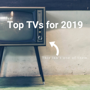 The Top TVs for 2019