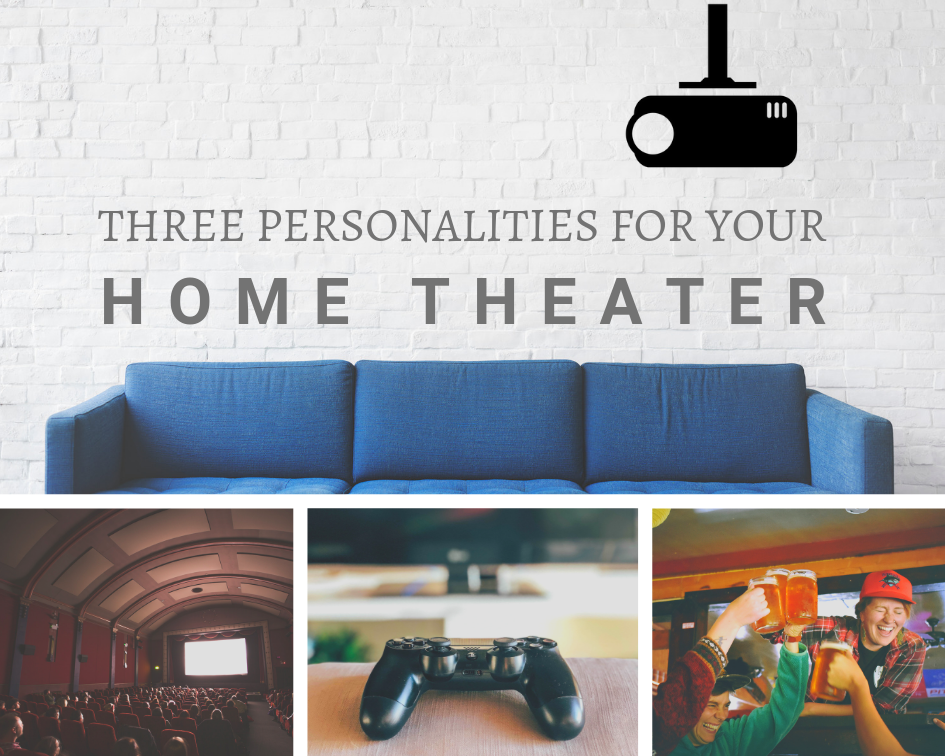 Three Personalities for Your Home Theater